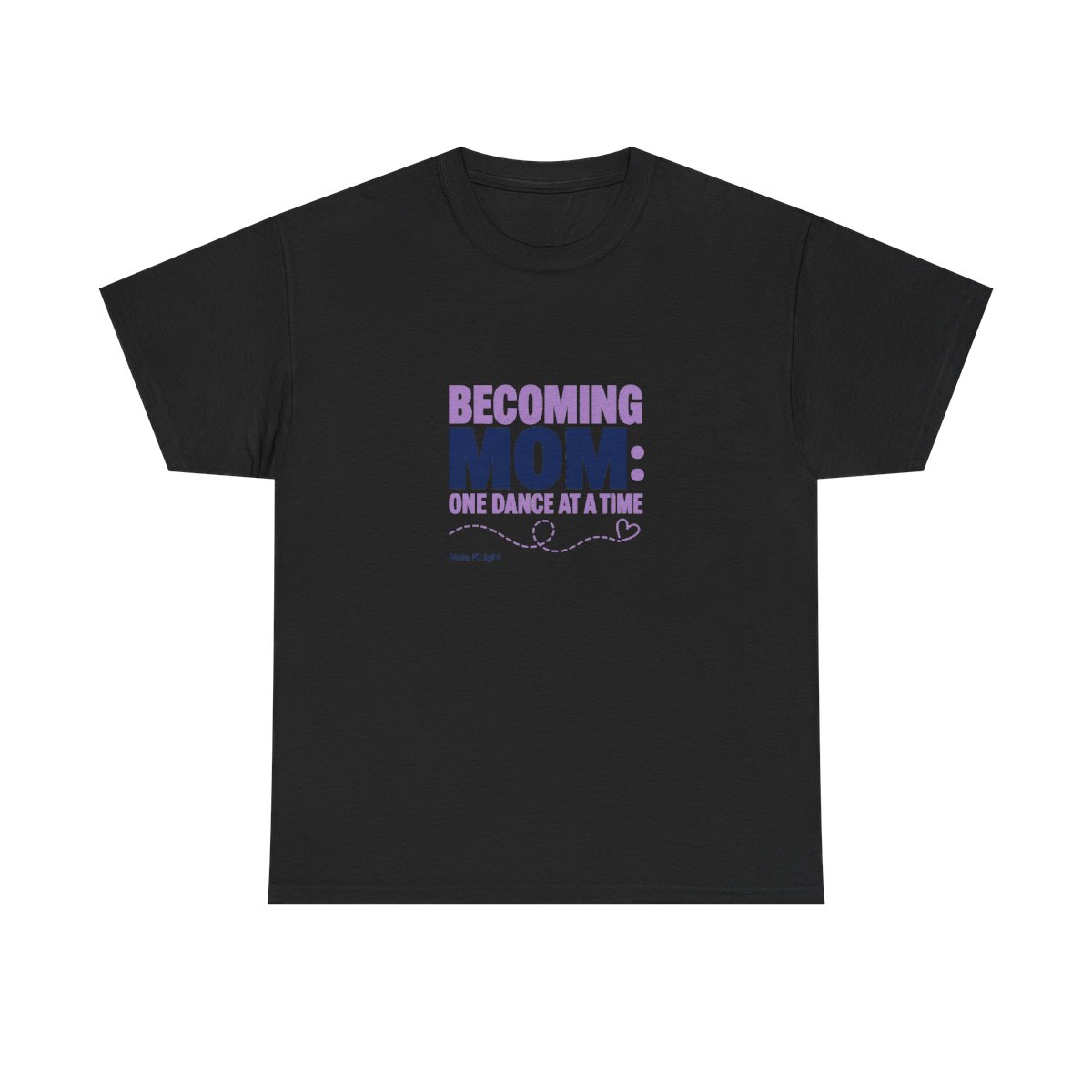 Maia Knight "Becoming Mom: One Dance at a Time" Unisex Tee