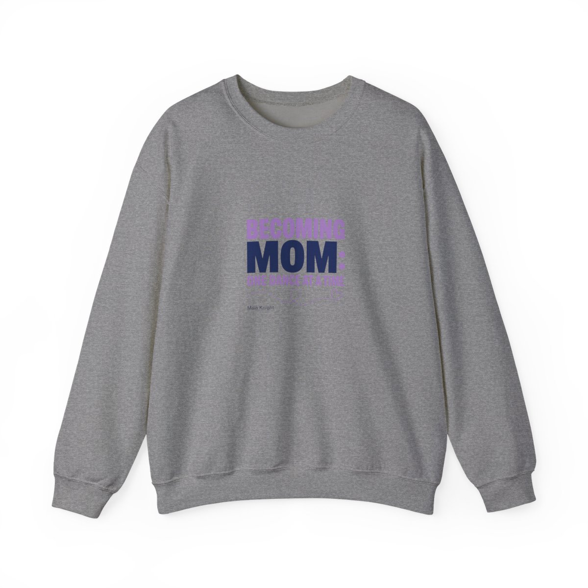 Maia Knight "Becoming Mom: One Dance at a Time" Crewneck - Maia Knight official Sweatshirts merch