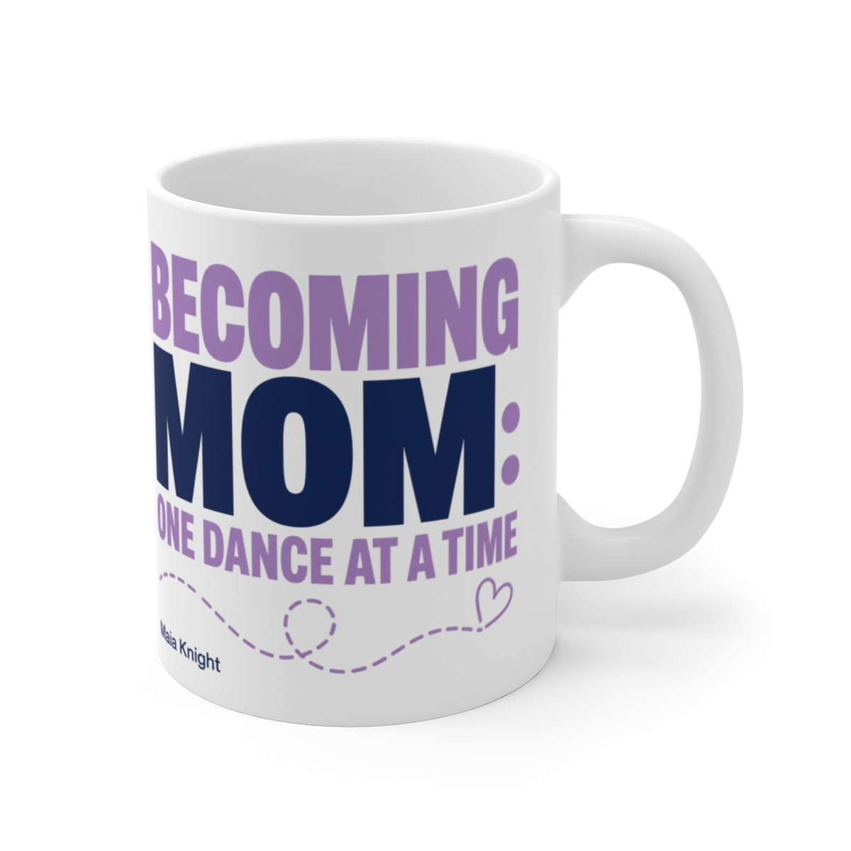 Maia Knight "Becoming Mom: One Dance at a Time" White Mug